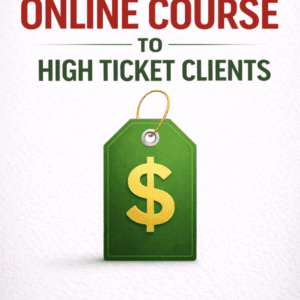 HOW TO SELL YOUR ONLINE COURSE TO HIGH TICKET CLIENTS